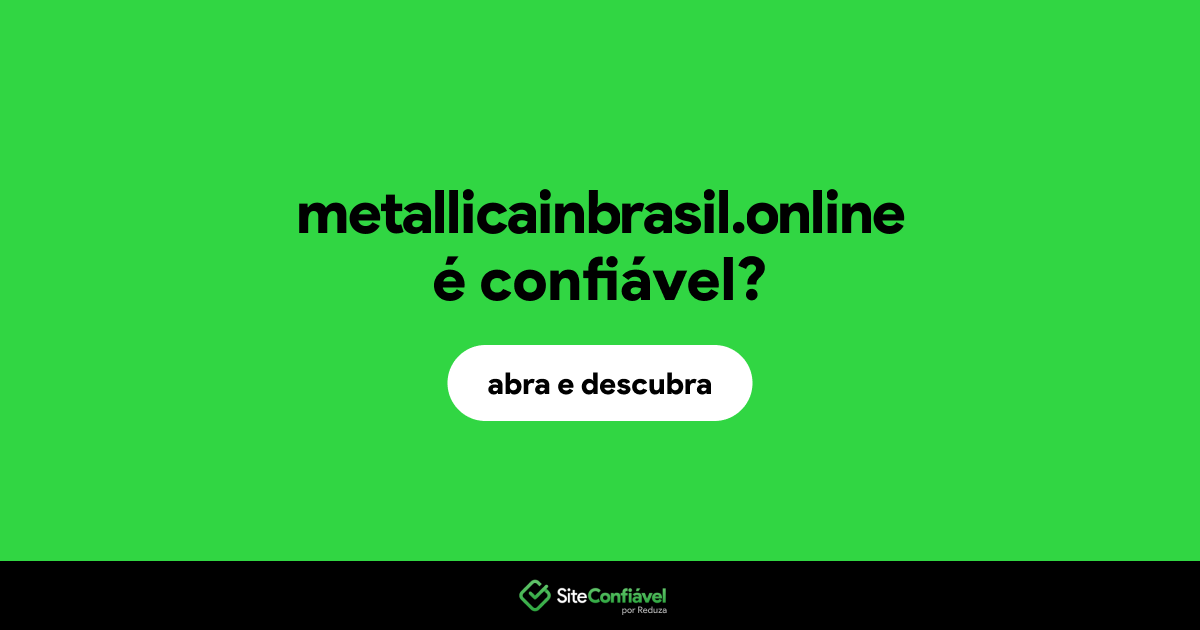 O site metallicainbrasil.online é confiável?