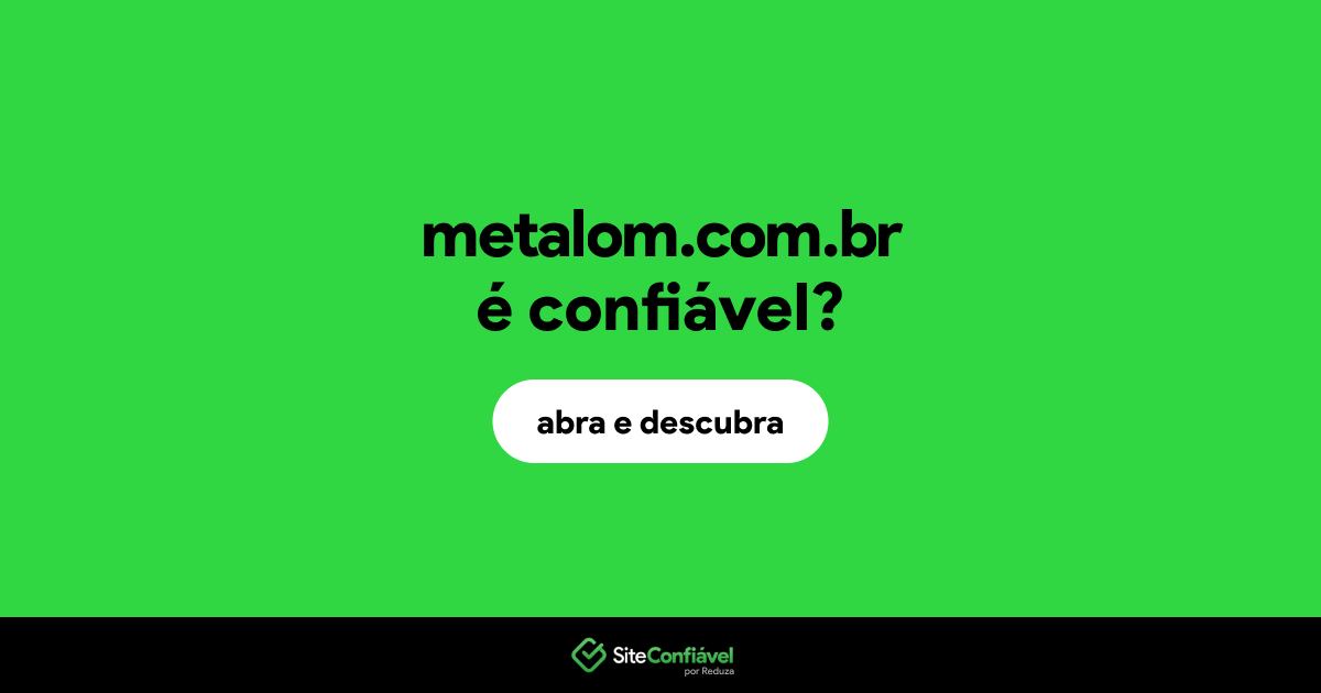 O site metalom.com.br é confiável?