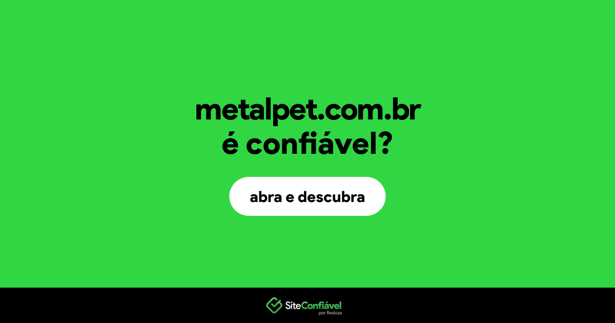 O site metalpet.com.br é confiável?