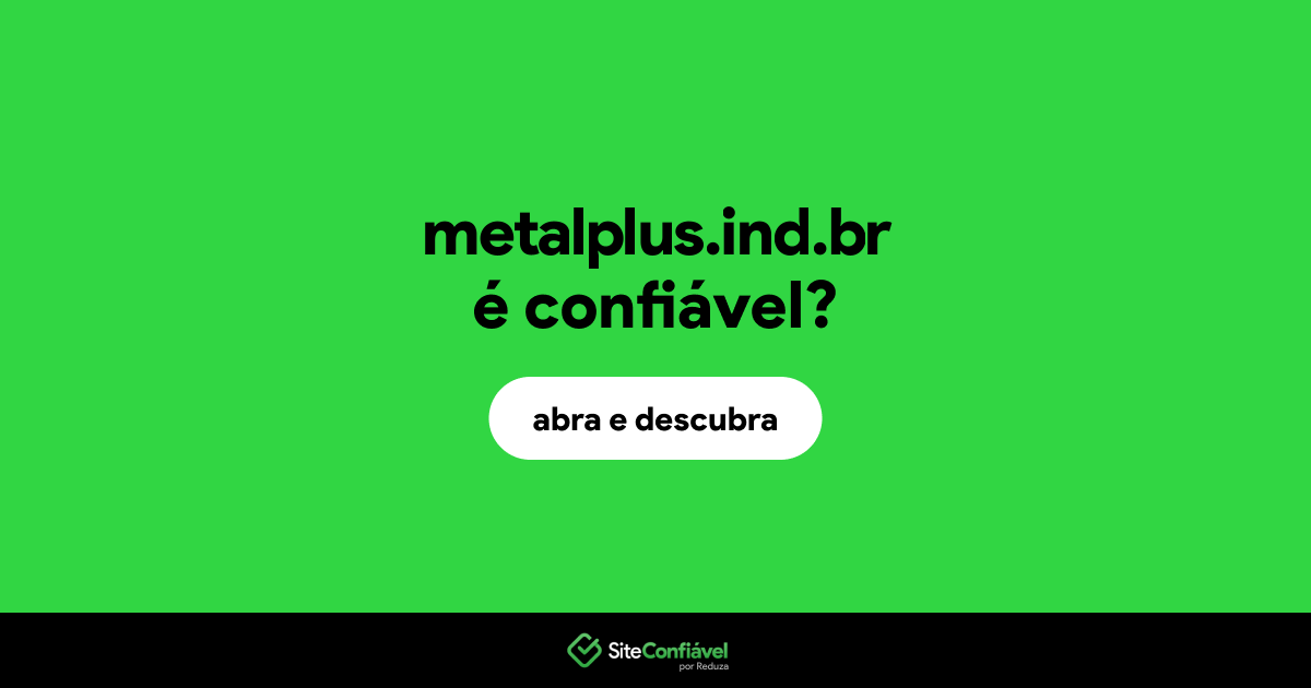 O site metalplus.ind.br é confiável?