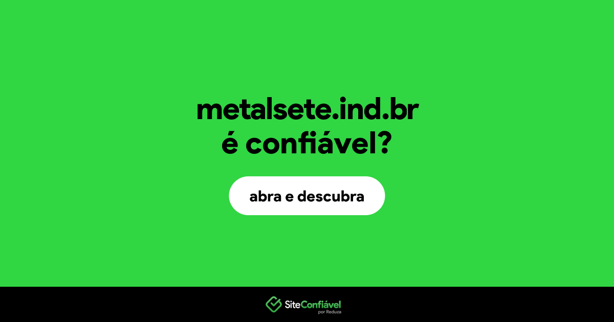 O site metalsete.ind.br é confiável?