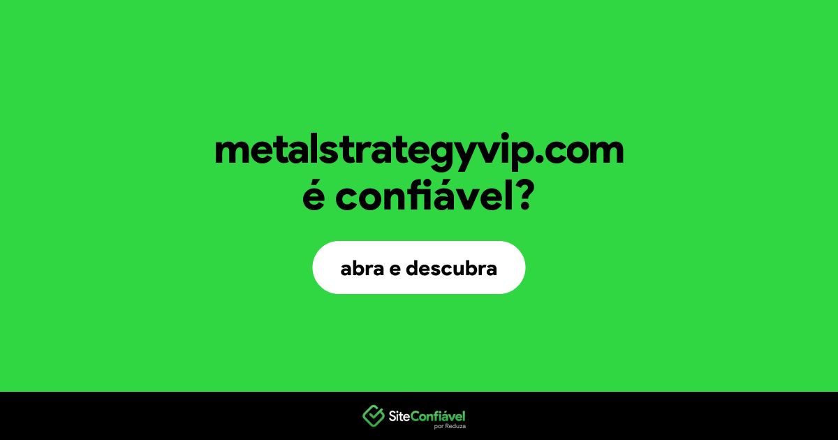 O site metalstrategyvip.com é confiável?