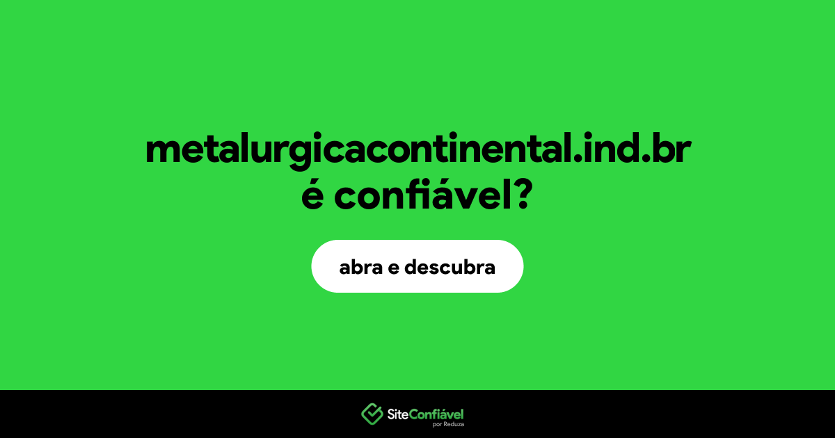 O site metalurgicacontinental.ind.br é confiável?
