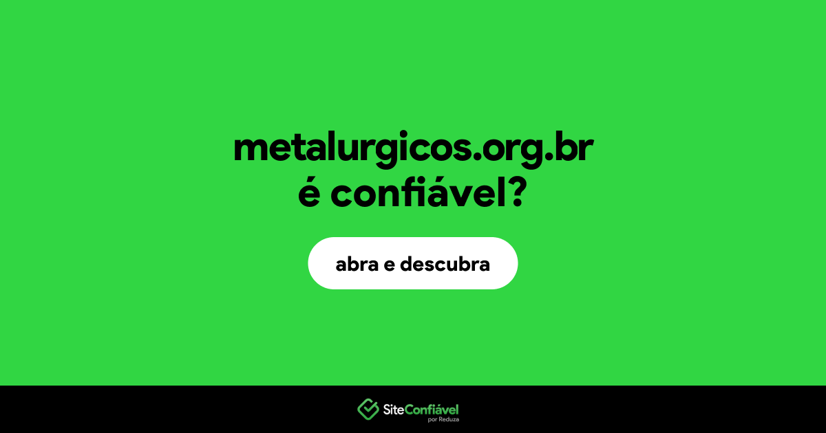 O site metalurgicos.org.br é confiável?