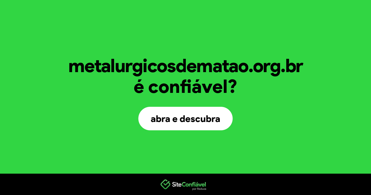 O site metalurgicosdematao.org.br é confiável?