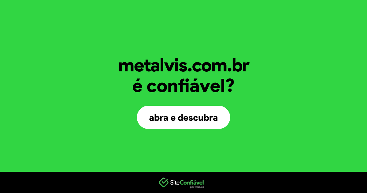 O site metalvis.com.br é confiável?