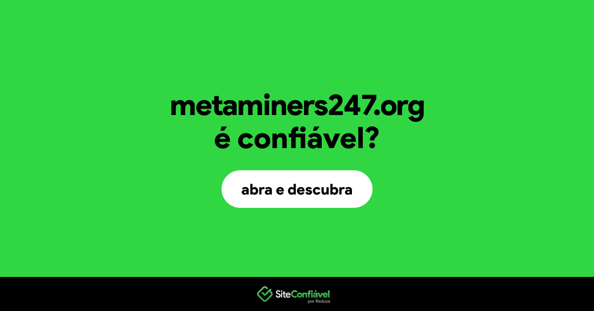 O site metaminers247.org é confiável?