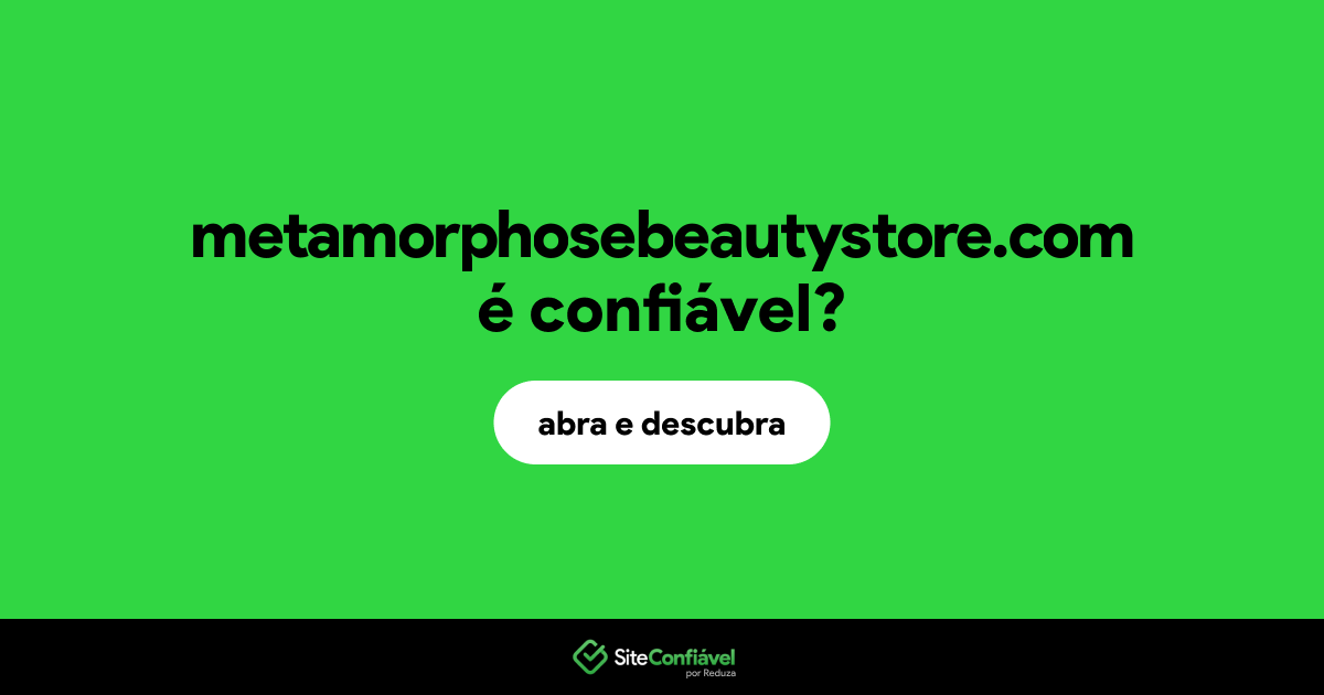 O site metamorphosebeautystore.com é confiável?