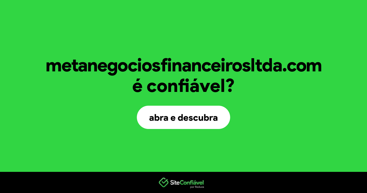 O site metanegociosfinanceirosltda.com é confiável?