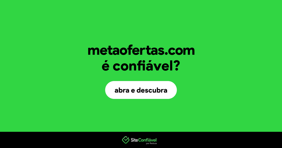 O site metaofertas.com é confiável?