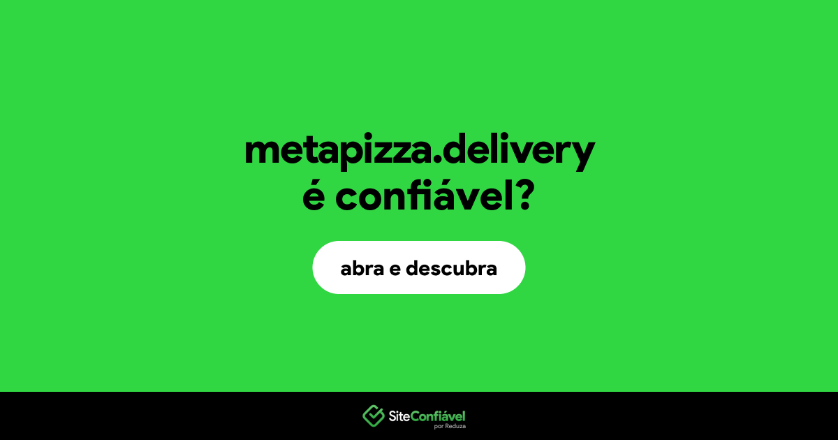O site metapizza.delivery é confiável?