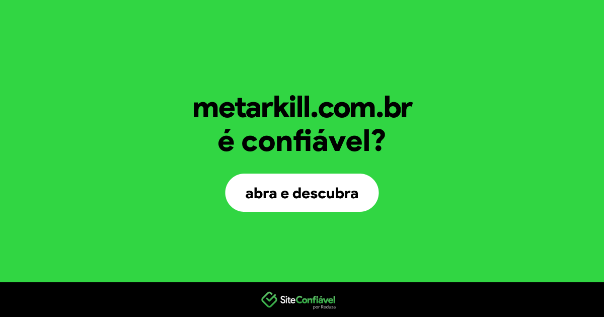 O site metarkill.com.br é confiável?