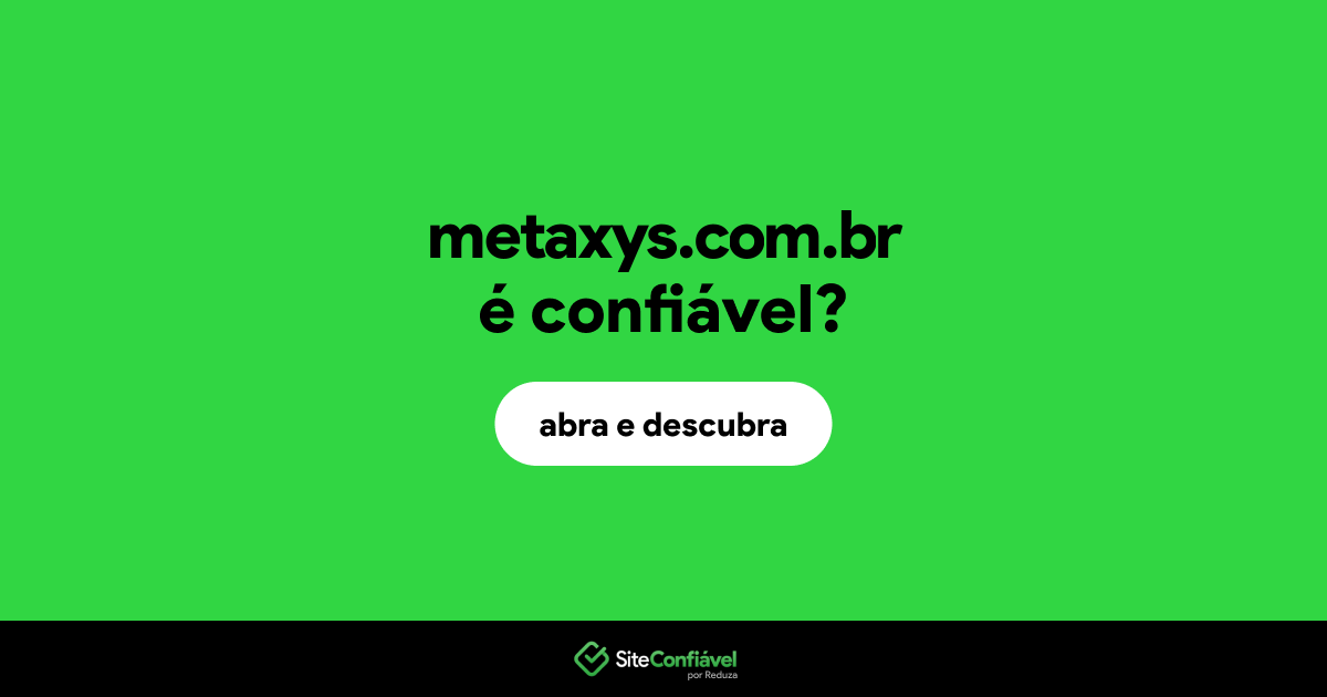 O site metaxys.com.br é confiável?