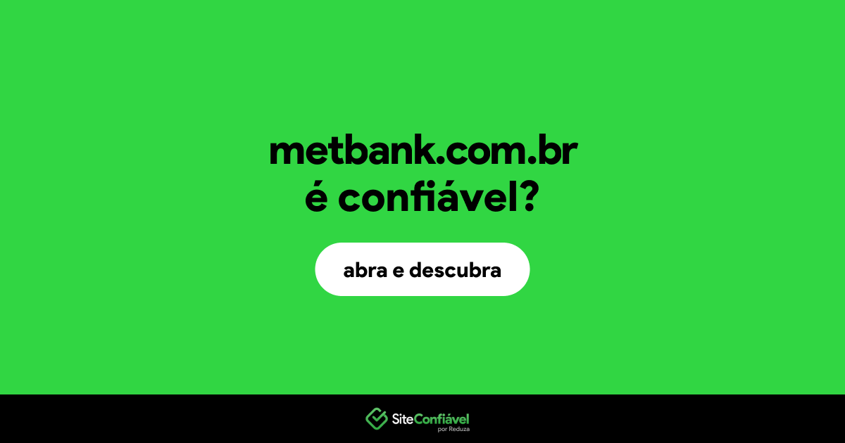 O site metbank.com.br é confiável?