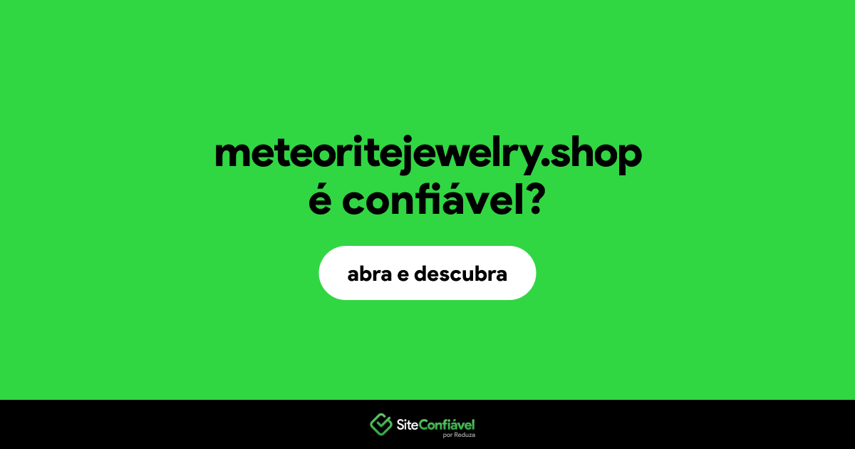 O site meteoritejewelry.shop é confiável?