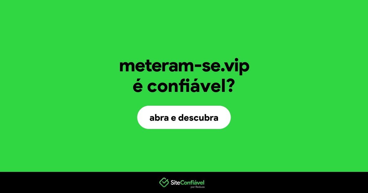 O site meteram-se.vip é confiável?