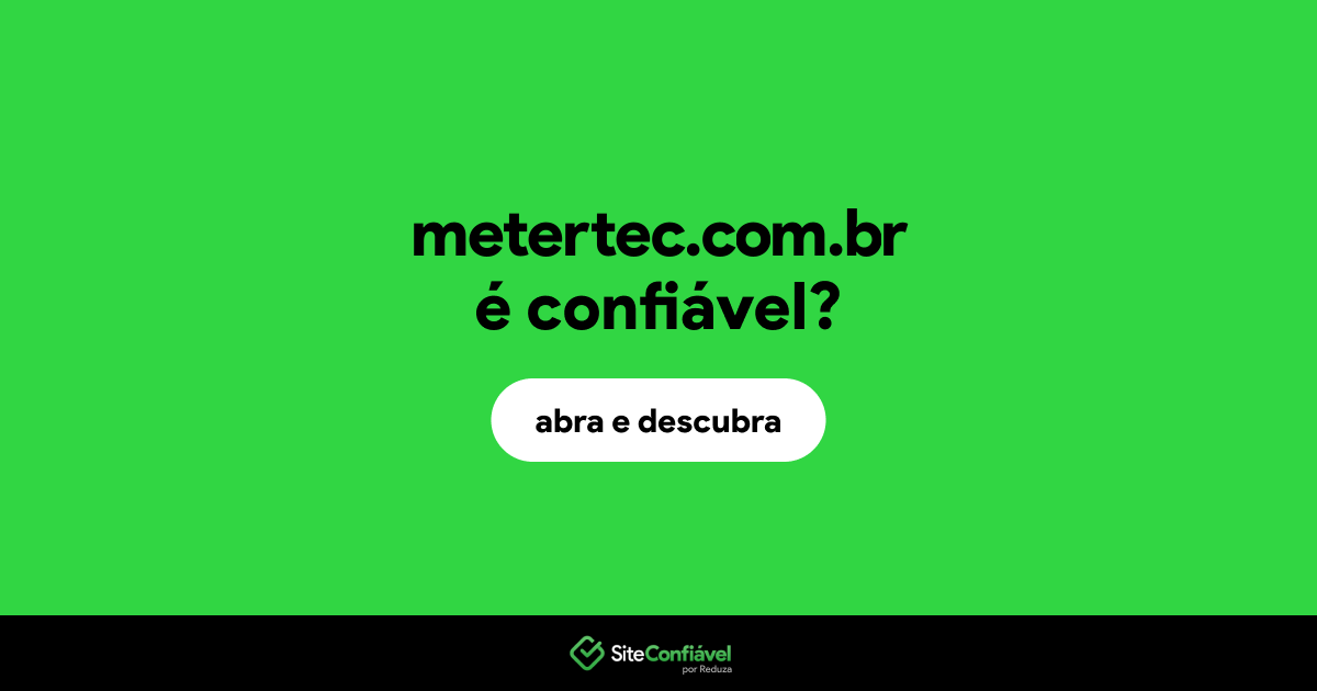 O site metertec.com.br é confiável?