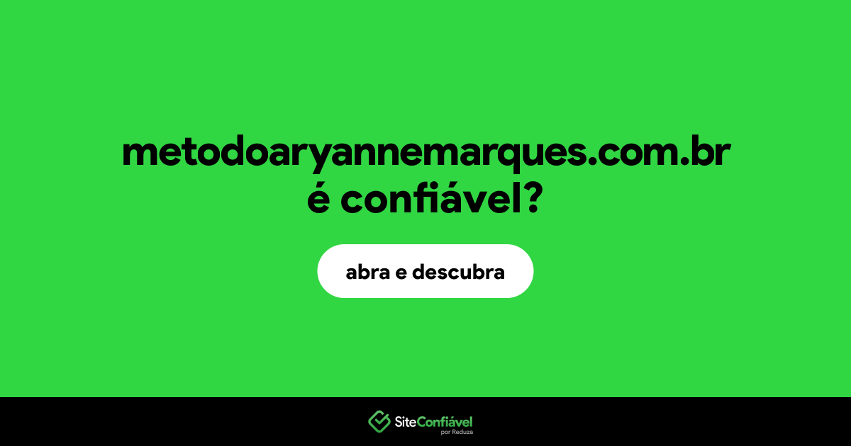 O site metodoaryannemarques.com.br é confiável?