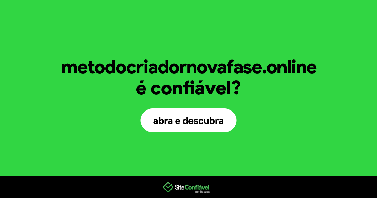 O site metodocriadornovafase.online é confiável?
