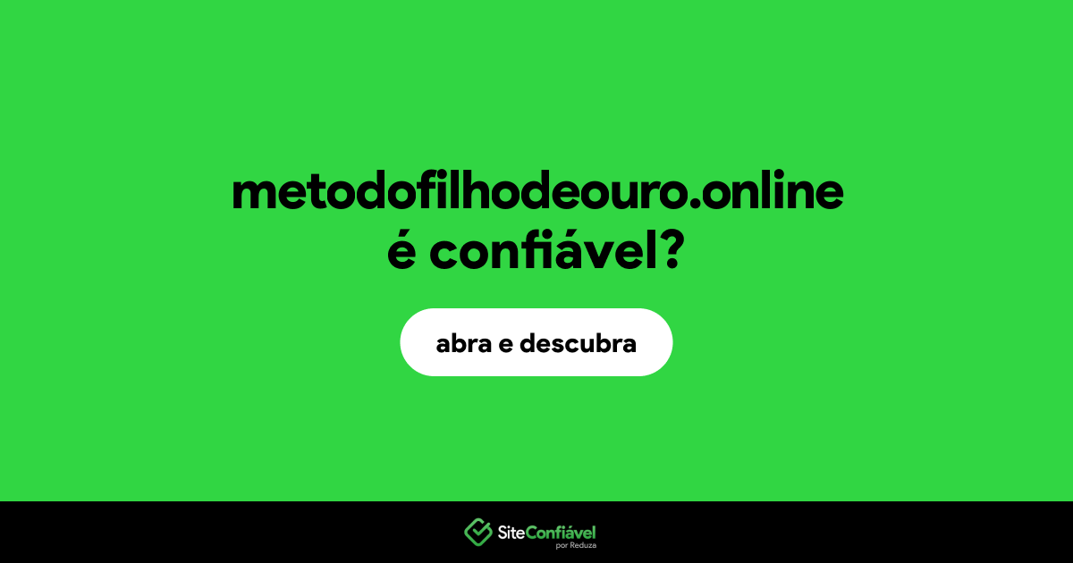 O site metodofilhodeouro.online é confiável?