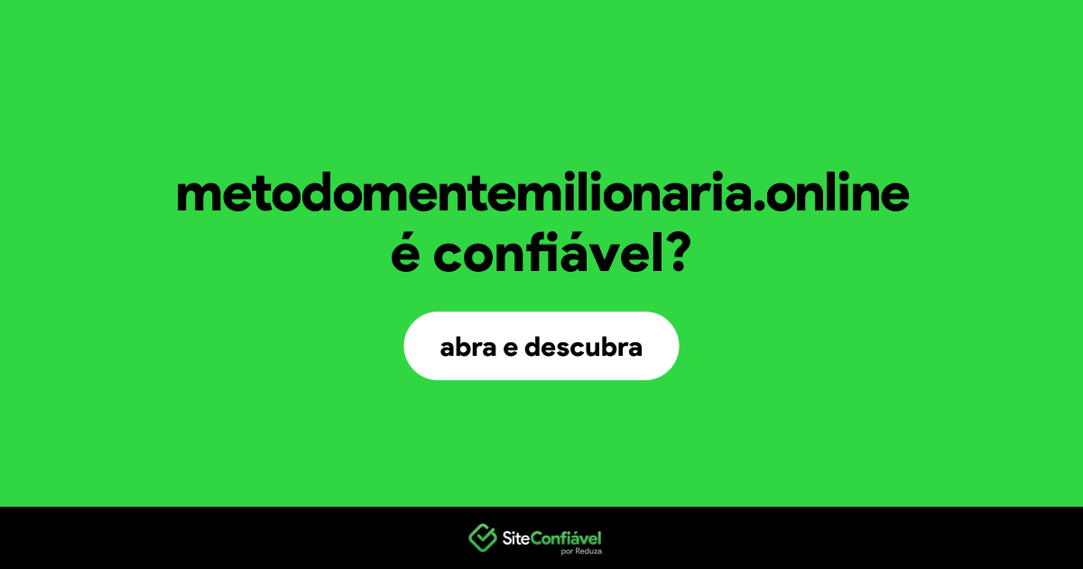 O site metodomentemilionaria.online é confiável?