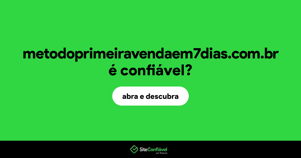 O site metodoprimeiravendaem7dias.com.br é confiável?