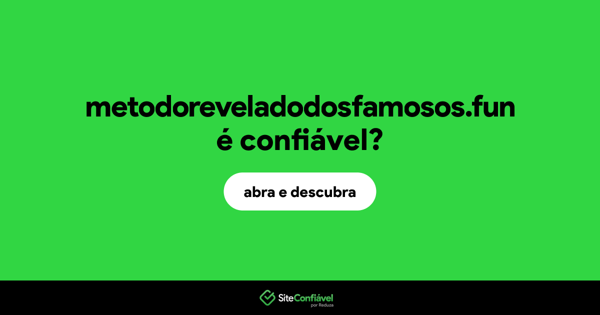 O site metodoreveladodosfamosos.fun é confiável?