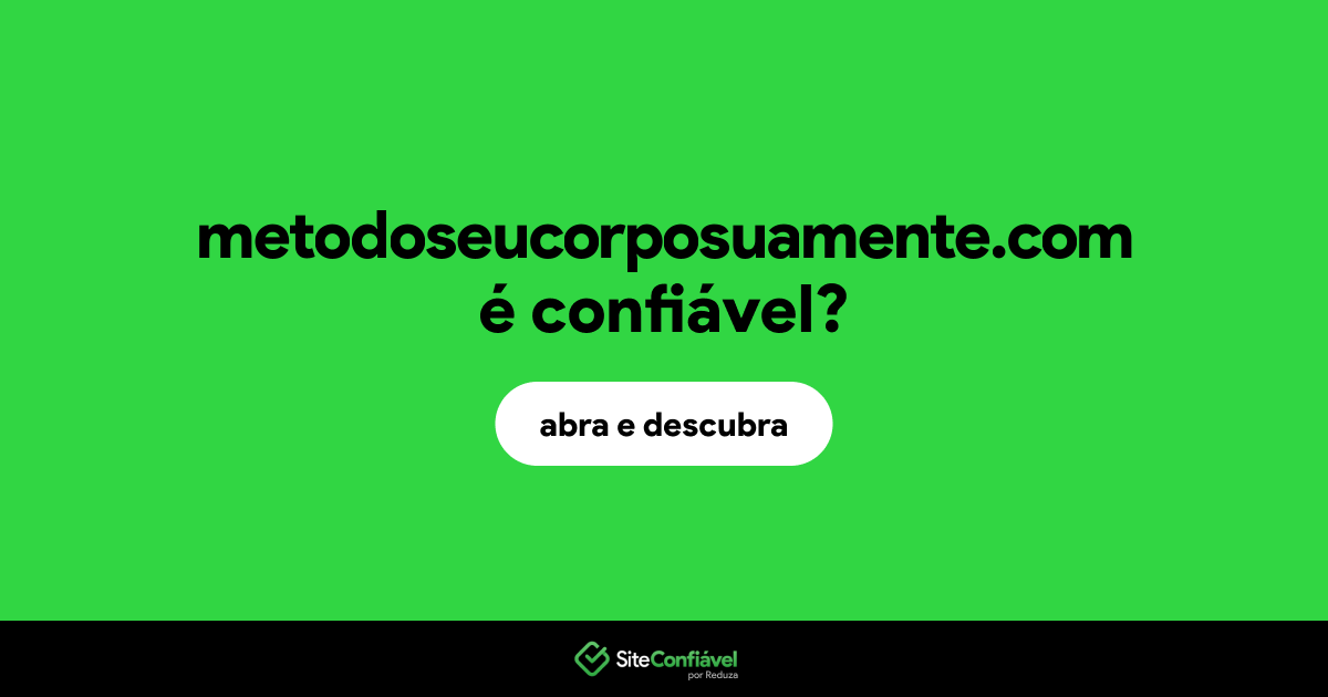 O site metodoseucorposuamente.com é confiável?