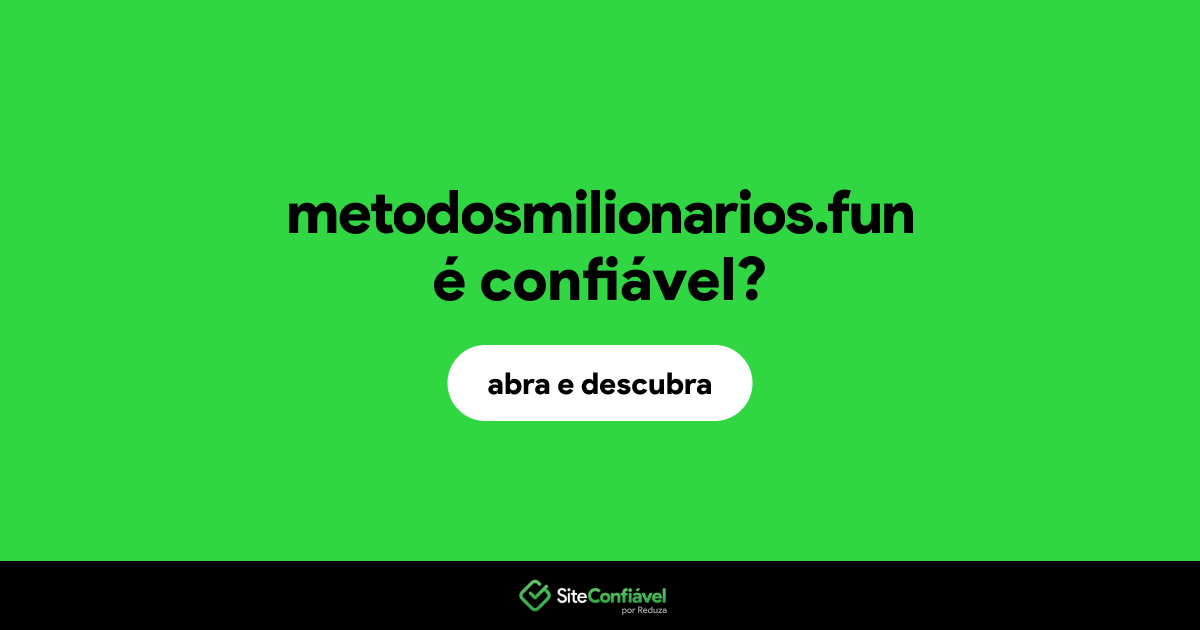 O site metodosmilionarios.fun é confiável?