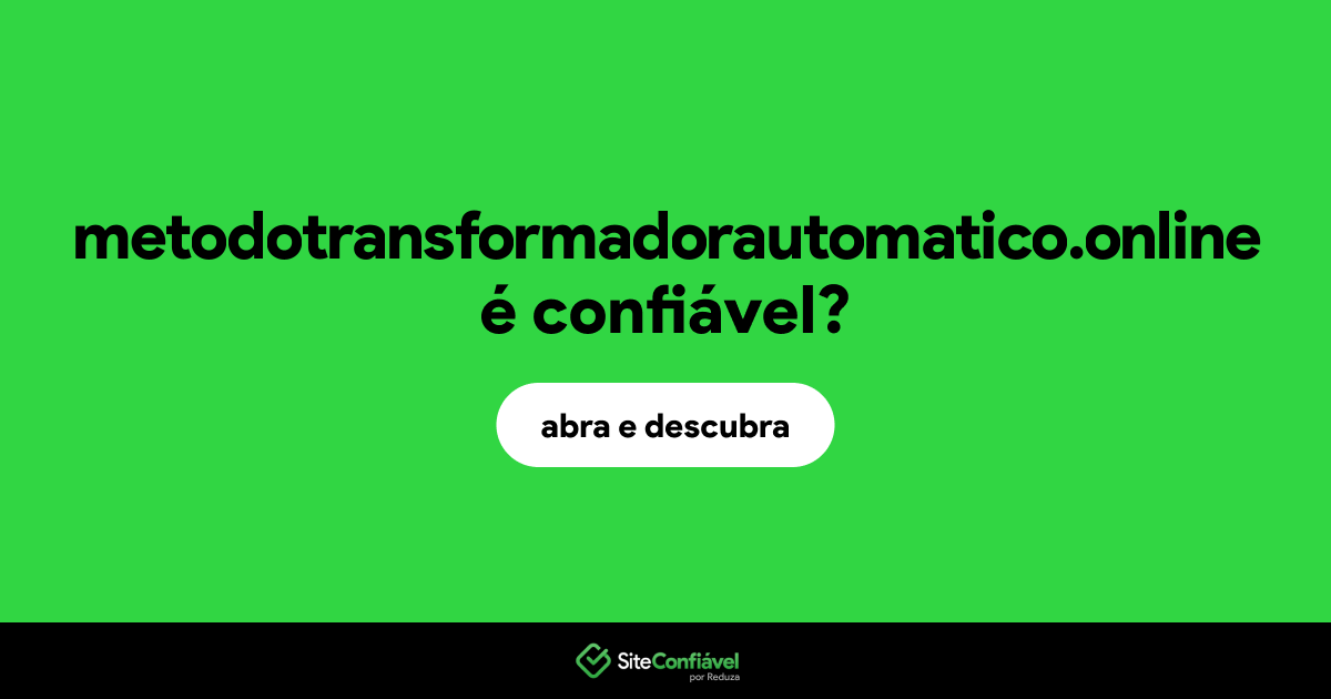O site metodotransformadorautomatico.online é confiável?