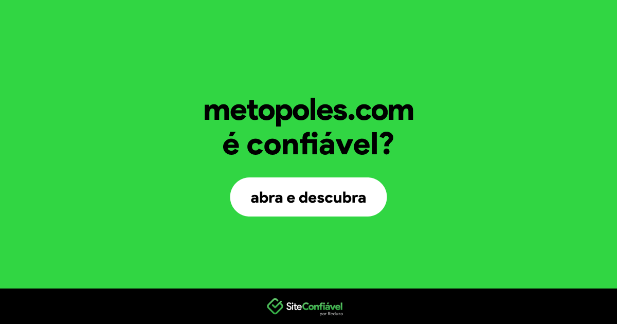 O site metopoles.com é confiável?