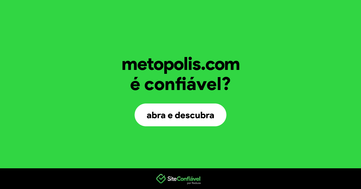O site metopolis.com é confiável?