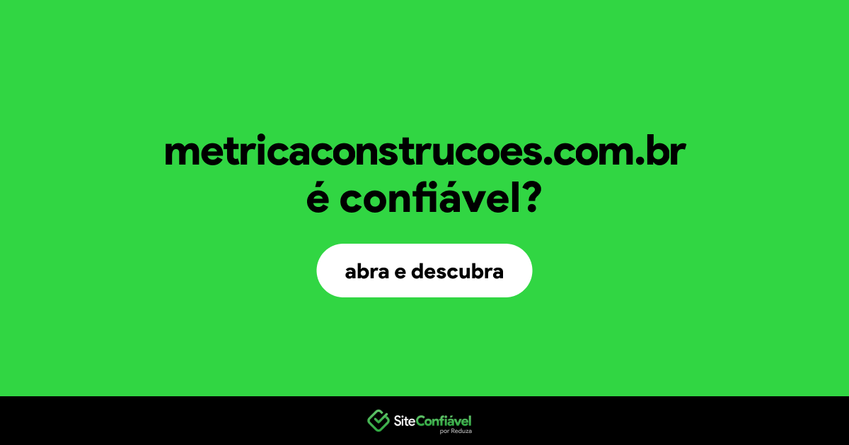 O site metricaconstrucoes.com.br é confiável?