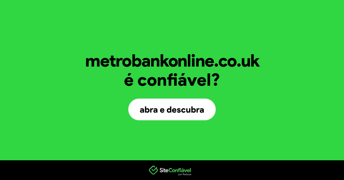 O site metrobankonline.co.uk é confiável?