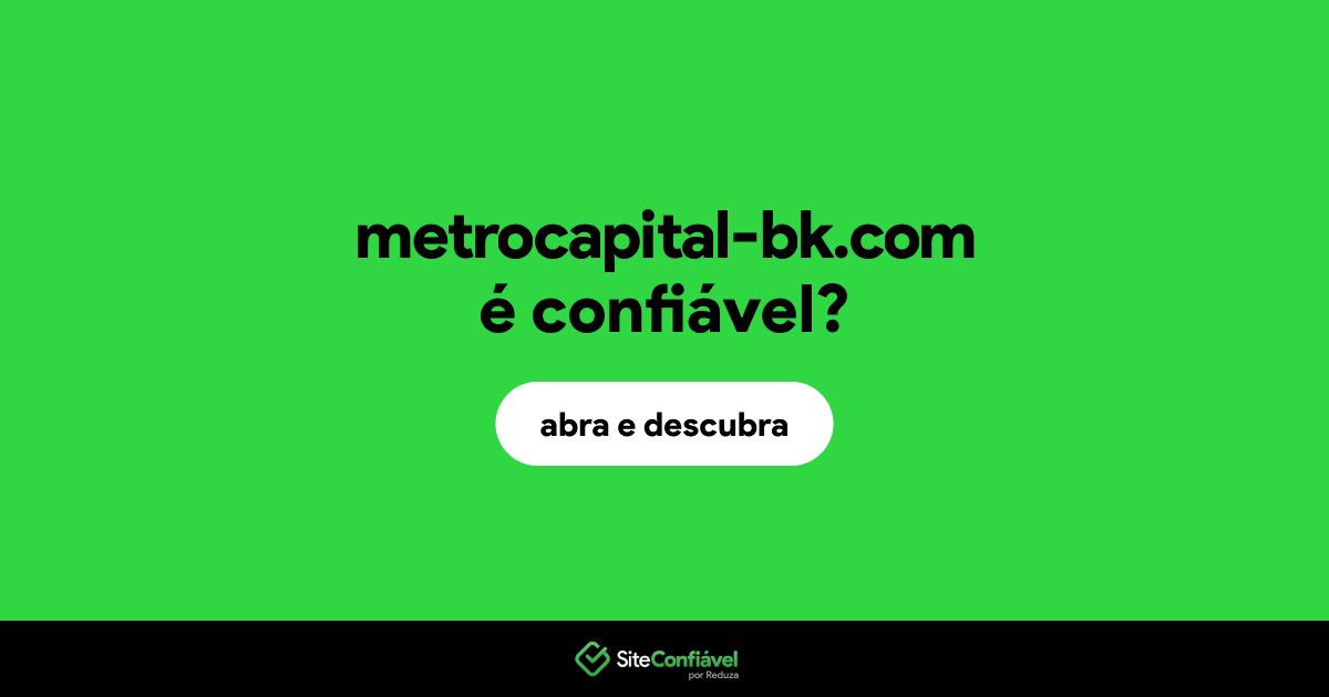 O site metrocapital-bk.com é confiável?