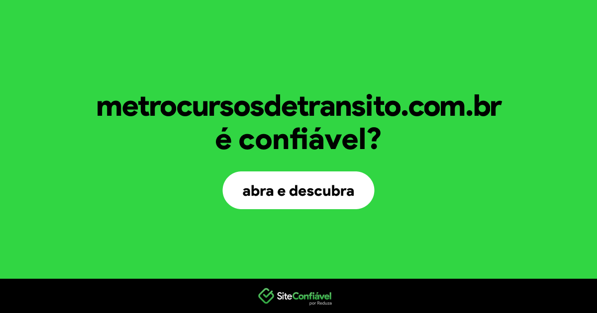 O site metrocursosdetransito.com.br é confiável?