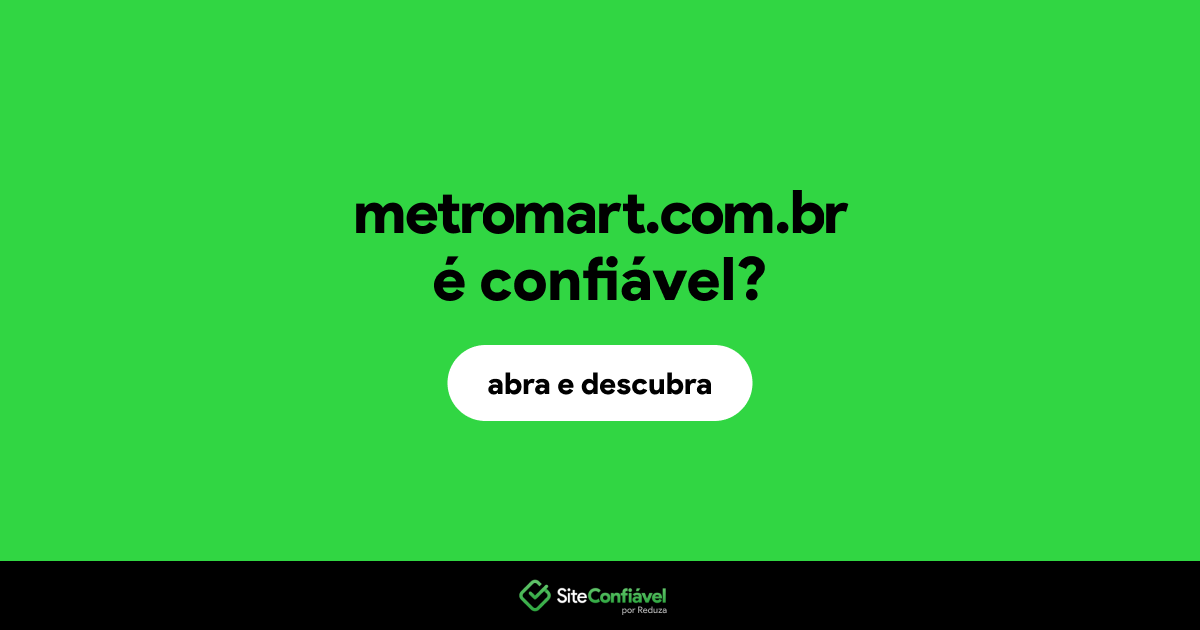 O site metromart.com.br é confiável?