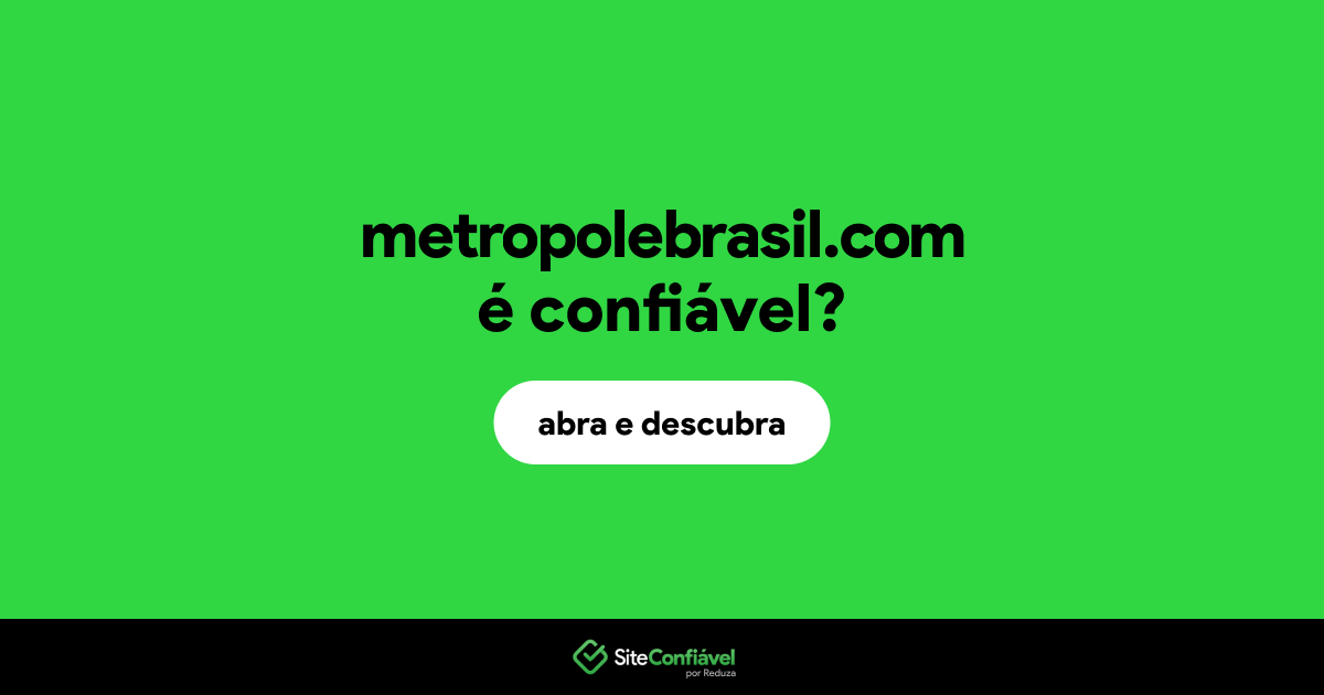 O site metropolebrasil.com é confiável?