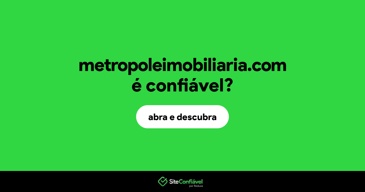 O site metropoleimobiliaria.com é confiável?