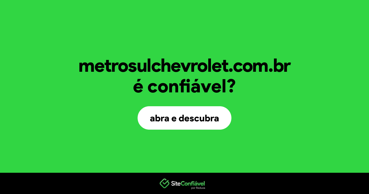 O site metrosulchevrolet.com.br é confiável?