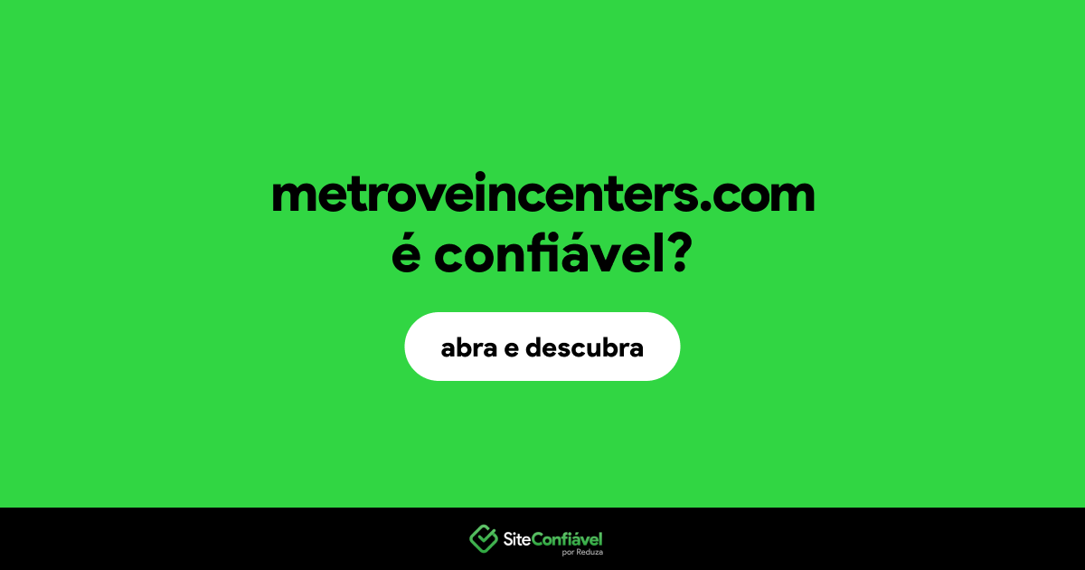 O site metroveincenters.com é confiável?