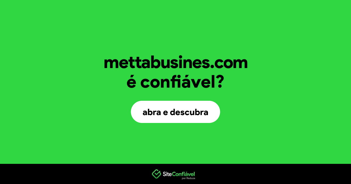 O site mettabusines.com é confiável?