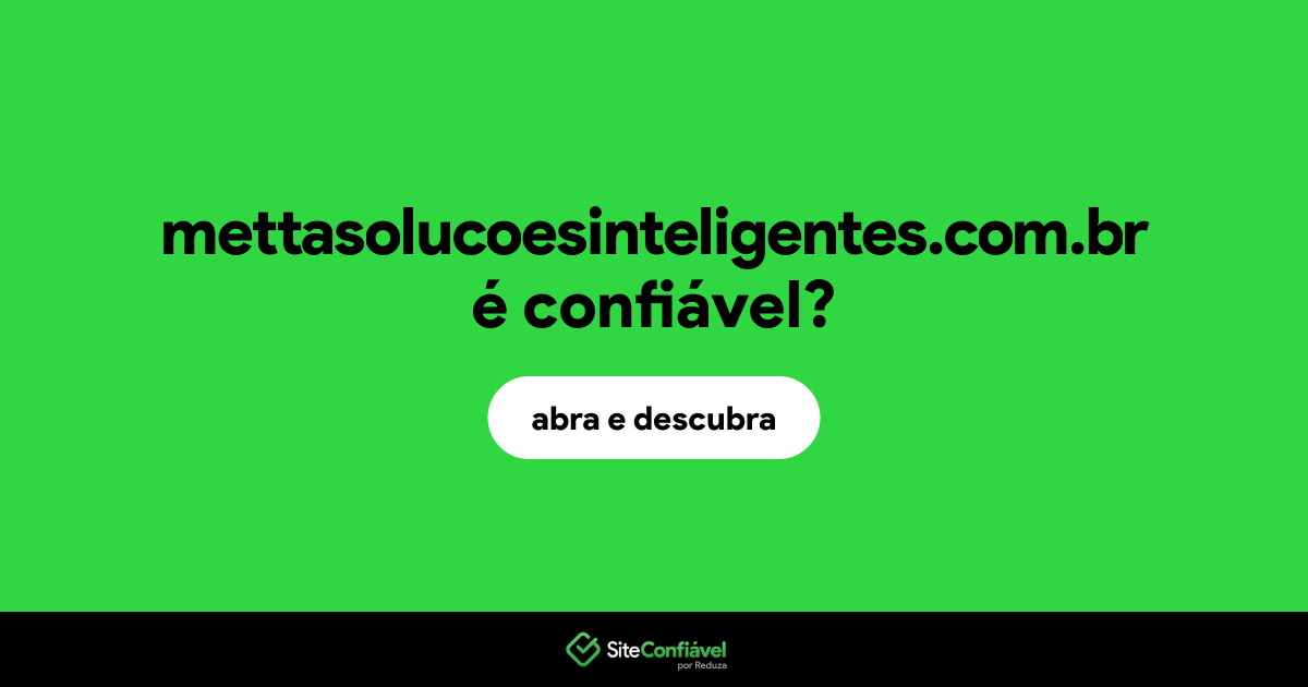 O site mettasolucoesinteligentes.com.br é confiável?