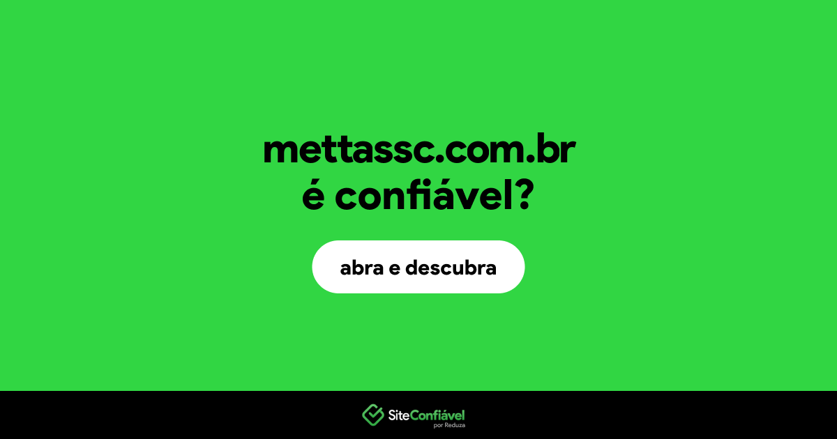 O site mettassc.com.br é confiável?