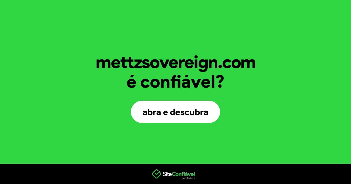 O site mettzsovereign.com é confiável?