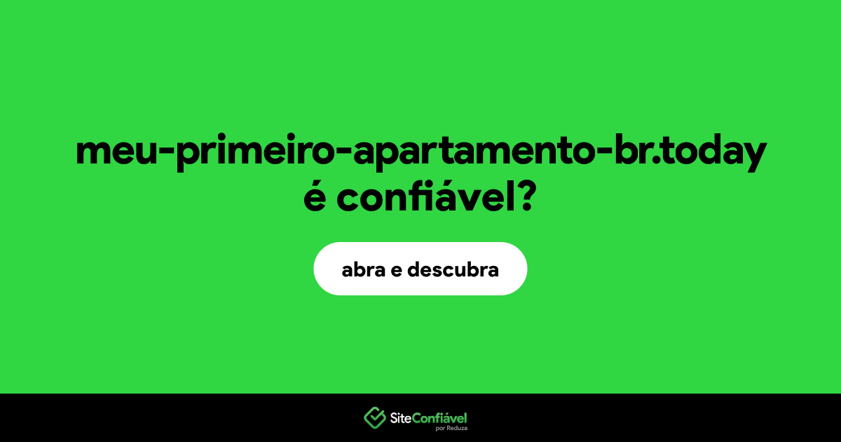 O site meu-primeiro-apartamento-br.today é confiável?