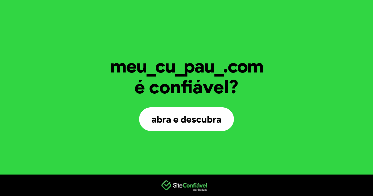 O site meu_cu_pau_.com é confiável?