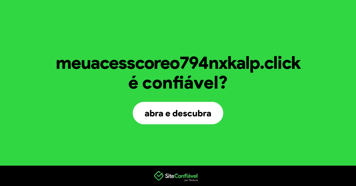 O site meuacesscoreo794nxkalp.click é confiável?