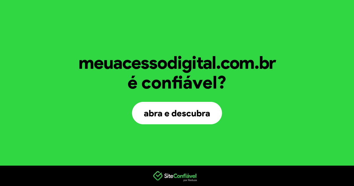 O site meuacessodigital.com.br é confiável?