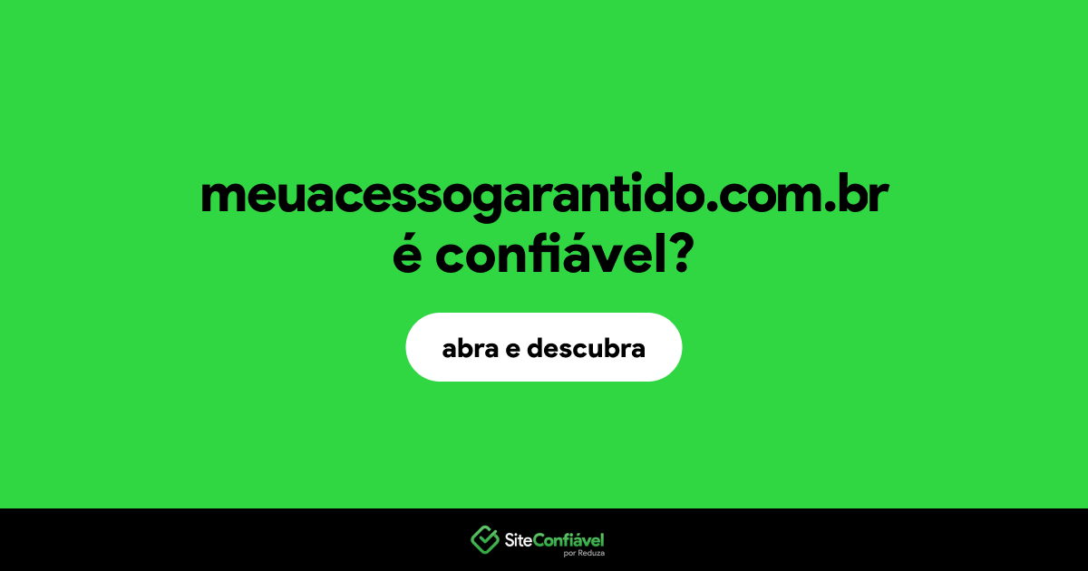 O site meuacessogarantido.com.br é confiável?